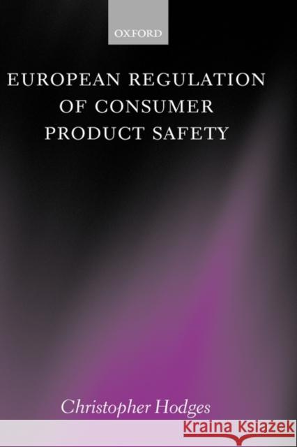 European Regulation of Consumer Product Safety Christopher J. S. Hodges 9780199282555 OXFORD UNIVERSITY PRESS - książka