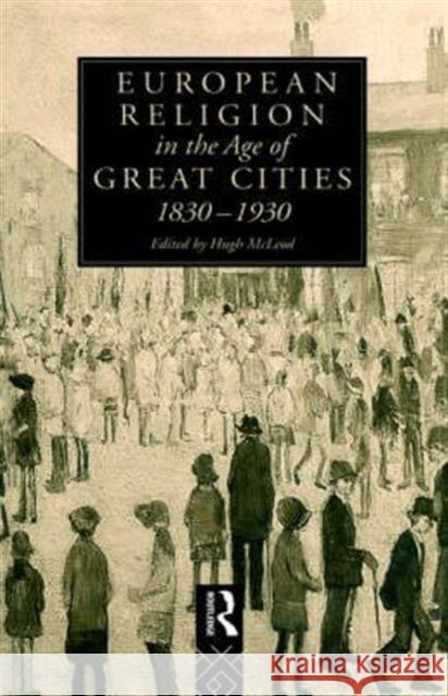European Religion in the Age of Great Cities: 1830-1930 McLeod, Hugh 9780415095228 Routledge - książka
