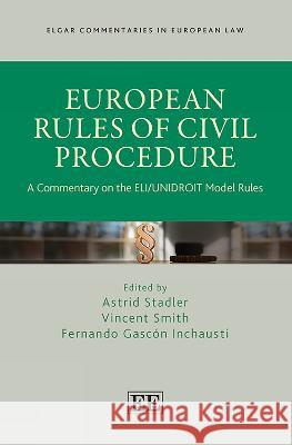European Rules of Civil Procedure: A Commentary on the ELI/UNIDROIT Model Rules Astrid Stadler, Vincent Smith, Fernando Gascón Inchausti 9781800887831 Edward Elgar Publishing Ltd - książka