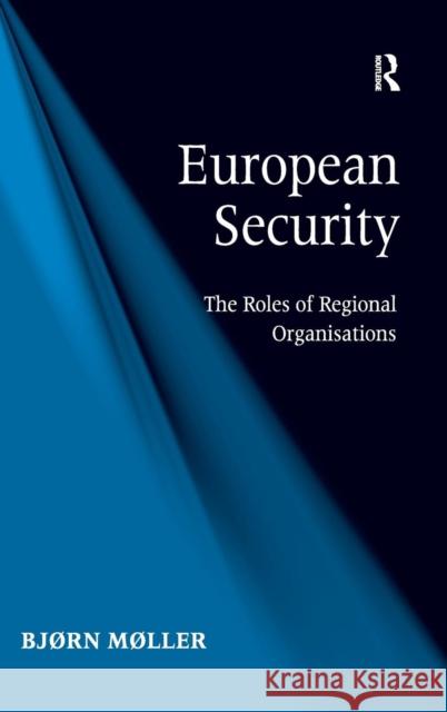 European Security: The Roles of Regional Organisations Møller, Bjørn 9781409444084 Ashgate Publishing Limited - książka