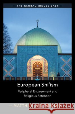 European Shi?ism: Peripheral Engagement and Religious Retention Matthijs (Birkbeck College, University of London) van den Bos 9781009731102 Cambridge University Press - książka