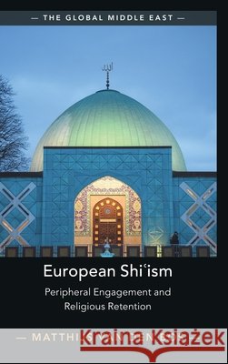 European Shi?ism: Peripheral Engagement and Religious Retention Matthijs (Birkbeck College, University of London) van den Bos 9781009731119 Cambridge University Press - książka