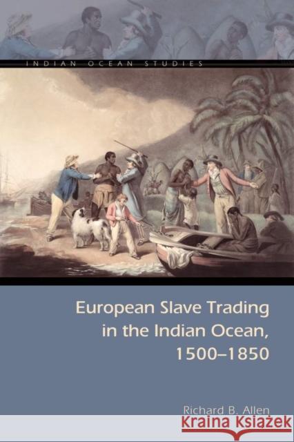 European Slave Trading in the Indian Ocean, 1500-1850 Richard B. Allen 9780821421079 Ohio University Press - książka