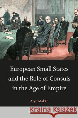 European Small States and the Role of Consuls in the Age of Empire Aryo Makko 9789004414372 Brill - Nijhoff - książka