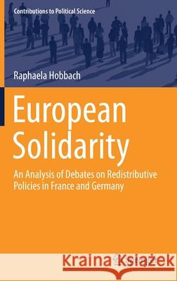European Solidarity: An Analysis of Debates on Redistributive Policies in France and Germany Raphaela Hobbach 9783030761745 Springer - książka