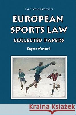 European Sports Law: Collected Papers Weatherill, Stephen 9789067042437 Asser Press - książka
