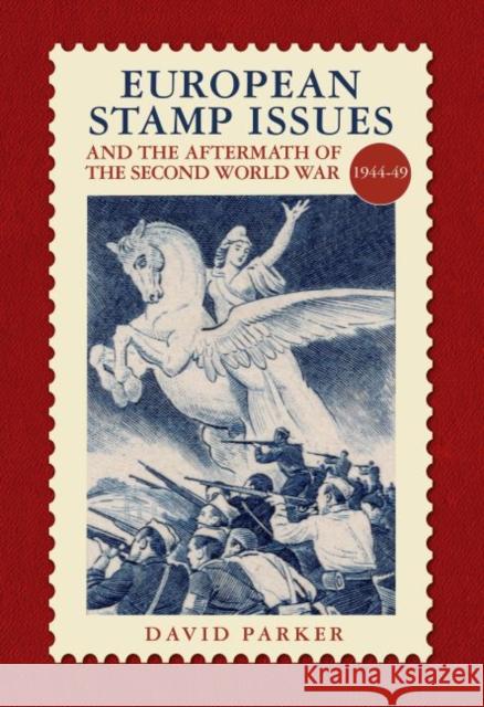 European Stamp Issue and the Aftermath of the Second World War: 1944-1949 David Parker 9780857043580 Halsgrove - książka