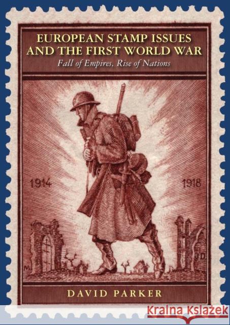 European Stamp Issues and the First World War: Fall of Empires, Rise of Nations David Parker 9780857043306 Halsgrove - książka