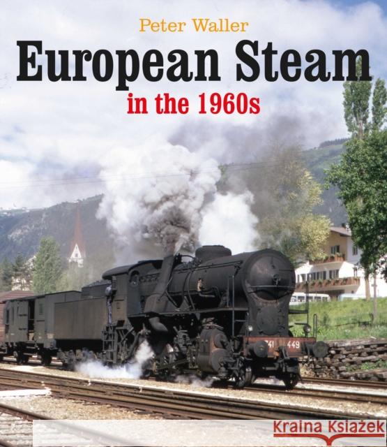 European Steam in the 1960s Peter Waller 9780995749382 Unique Publishing Services Ltd - książka