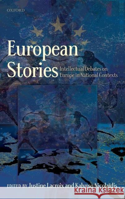 European Stories: Intellectual Debates on Europe in National Contexts LaCroix, Justine 9780199594627 Oxford University Press, USA - książka