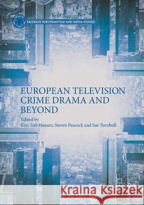 European Television Crime Drama and Beyond Kim Tof Steven Peacock Sue Turnbull 9783030403850 Palgrave MacMillan - książka