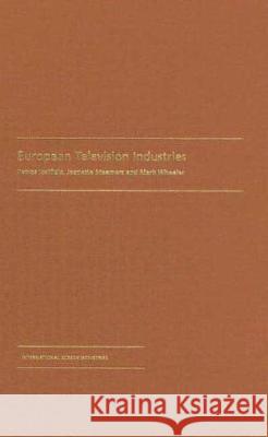 European Television Industries Petros Iosifidis Jeanette Steemers Mark Wheeler 9781844570607 BFI Publishing - książka