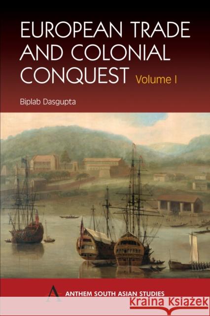 European Trade and Colonial Conquest: Volume 1 Dasgupta, Biplab 9781843310280 Anthem Press - książka