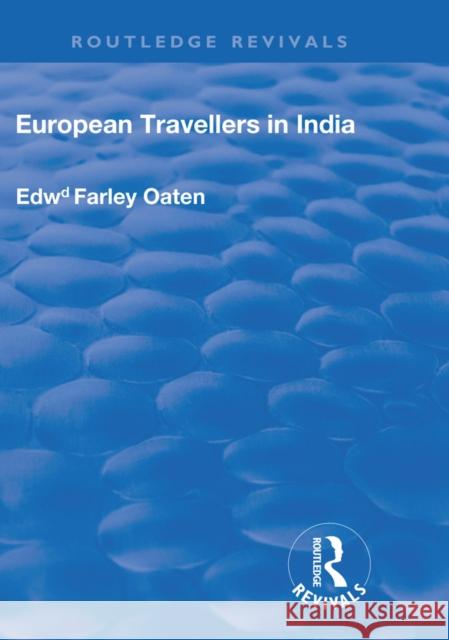 European Travellers in India: During the Fifteenth, Sixteenth and Seventeenth Centuries; The Evidence Afforded by Them with Respect to Indian Social Edward Farley Oaten 9780367246020 Routledge - książka