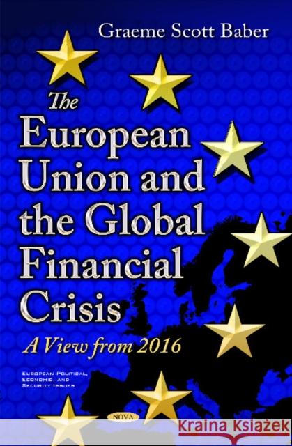 European Union & the Global Financial Crisis: A View from 2016 Graeme Baber 9781634850261 Nova Science Publishers Inc - książka