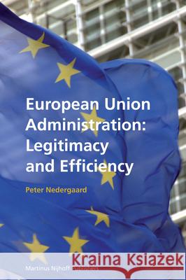 European Union Administration: Legitimacy and Efficiency Peter N. E. Nedergaard 9789004155732 Martinus Nijhoff Publishers / Brill Academic - książka