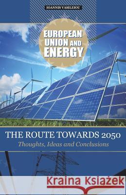 European Union and Energy-The Route Towards 2050-Thoughts, Ideas and Conclusions Ioannis Vasileiou 9781794216914 Independently Published - książka