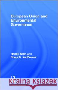 European Union and Environmental Governance Henrik Selin Stacy VanDeveer 9780415628815 Routledge - książka