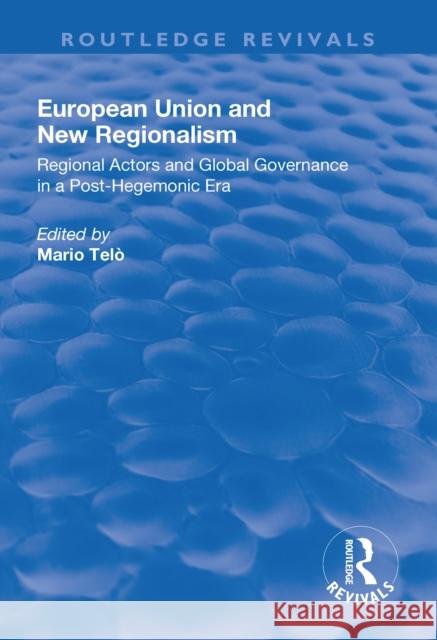 European Union and New Regionalism: Europe and Globalization in Comparative Perspective: Europe and Globalization in Comparative Perspective Telò, Mario 9781138704916 Taylor and Francis - książka