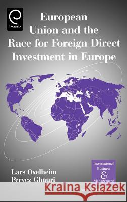 European Union and the Race for Foreign Direct Investment in Europe Pervez N. Ghauri, Lars Oxelheim 9780080442457 Emerald Publishing Limited - książka