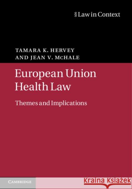 European Union Health Law: Themes and Implications Hervey, Tamara K. 9781107010499 CAMBRIDGE UNIVERSITY PRESS - książka