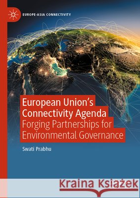 European Union's Connectivity Agenda: Forging Partnerships for Environmental Governance Swati Prabhu 9789819508822 Palgrave MacMillan - książka