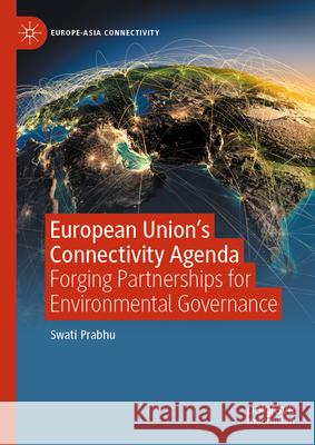 European Union's Connectivity Agenda: Forging Partnerships for Environmental Governance Swati Prabhu 9789819508822 Palgrave MacMillan - książka