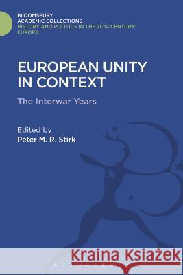 European Unity in Context: The Interwar Period Peter M. R. Stirk 9781474288507 Bloomsbury Academic - książka
