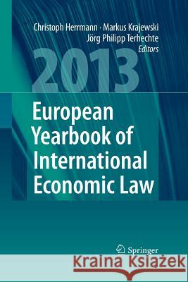 European Yearbook of International Economic Law 2013 Christoph Herrmann Markus Krajewski Jorg Philipp Terhechte 9783642447105 Springer - książka