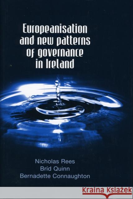 Europeanisation and New Patterns of Governance in Ireland Nicholas Rees Brid Quinn Bernadette Connaughton 9780719076206 Manchester University Press - książka