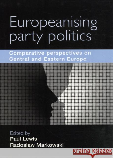 Europeanising Party Politics?: Comparative Perspectives on Central and Eastern Europe Lewis, Paul 9780719082979 Manchester University Press - książka