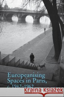 Europeanising Spaces in Paris C. 1947-1962 Hugh McDonnell 9781781383025 Liverpool University Press - książka