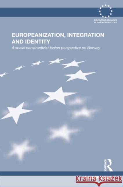 Europeanization, Integration and Identity : A Social Constructivist Fusion Perspective on Norway Ganze Tanil Gamze Tanil 9780415698498 Routledge - książka