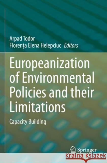 Europeanization of Environmental Policies and Their Limitations: Capacity Building Todor, Arpad 9783030685881 Springer International Publishing - książka