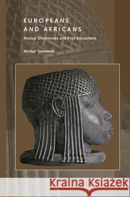 Europeans and Africans: Mutual Discoveries and First Encounters Michał Tymowski 9789004420113 Brill - książka