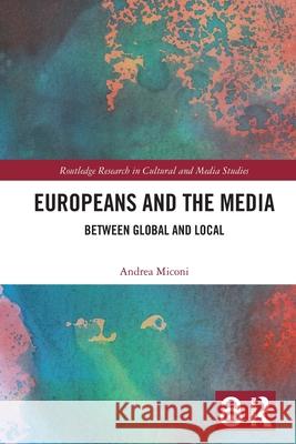 Europeans and the Media: Between Global and Local Andrea Miconi 9781032743714 Routledge - książka