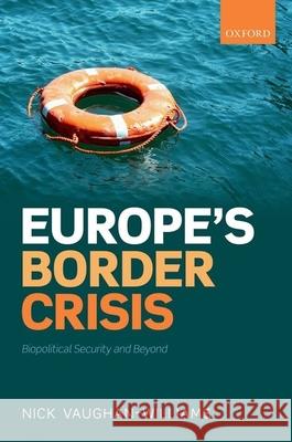Europe's Border Crisis: Biopolitical Security and Beyond Vaughan-Williams, Nick 9780198747024 Oxford University Press, USA - książka
