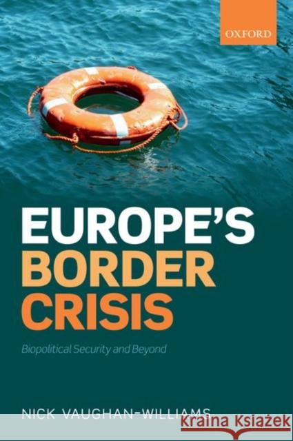 Europe's Border Crisis: Biopolitical Security and Beyond Vaughan-Williams, Nick 9780198806790 Oxford University Press, USA - książka