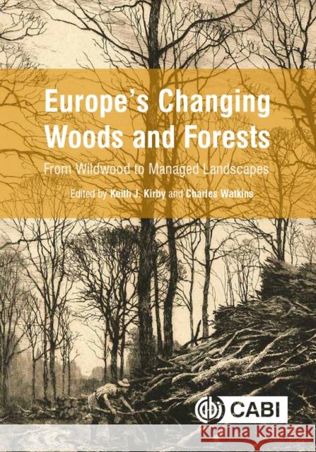 Europe's Changing Woods and Forests: From Wildwood to Managed Landscapes Keith Kirby Charles Watkins 9781786391926 Cabi - książka