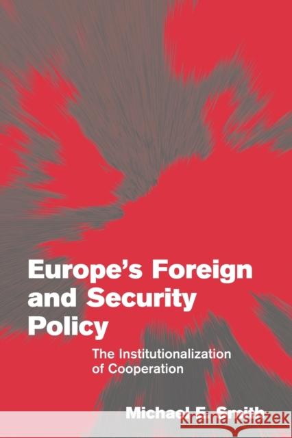 Europe's Foreign and Security Policy: The Institutionalization of Cooperation Smith, Michael E. 9780521538619 Cambridge University Press - książka