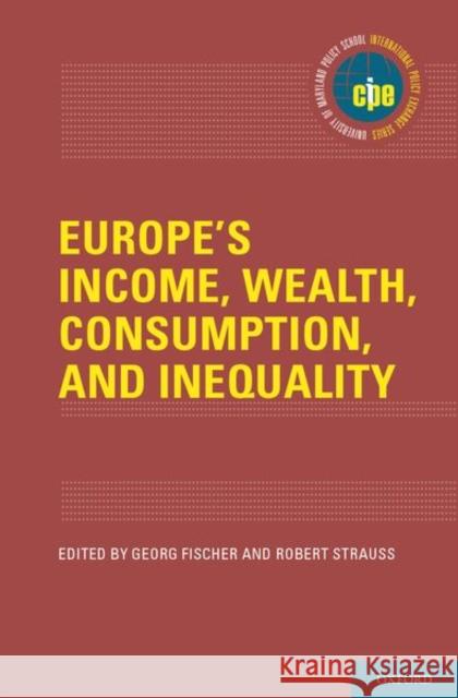 Europe's Income, Wealth, Consumption, and Inequality Georg Fischer Robert Strauss 9780197545706 Oxford University Press, USA - książka