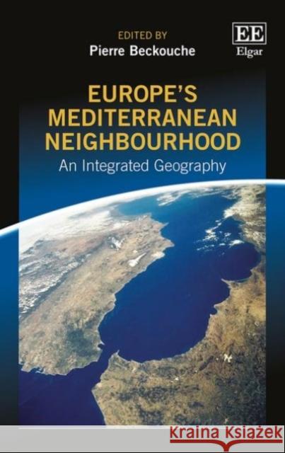 Europe's Mediterranean Neighbourhood: An Integrated Geography Pierre Beckouche   9781786431486 Edward Elgar Publishing Ltd - książka