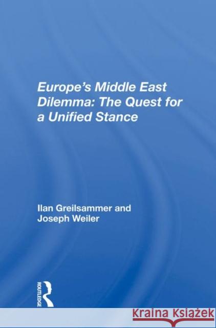 Europe's Middle East Dilemma: The Quest for a Unified Stance: The Quest for a Unified Stance Greilsammer, Ilan 9780367013806 Taylor and Francis - książka