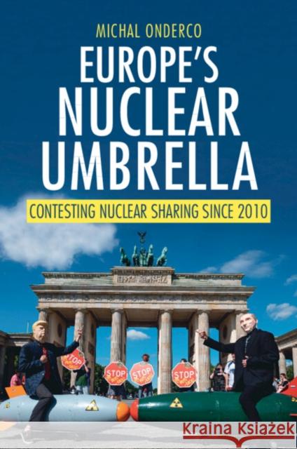 Europe's Nuclear Umbrella: Contesting Nuclear Sharing Since 2010 Michal (Erasmus University Rotterdam) Onderco 9781009698689 Cambridge University Press - książka