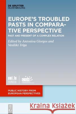 Europe's Troubled Pasts in Comparative Perspective: Past and Present of a Complex Relation Antoniou Giorgos Vasiliki Triga 9783110771114 Walter de Gruyter - książka