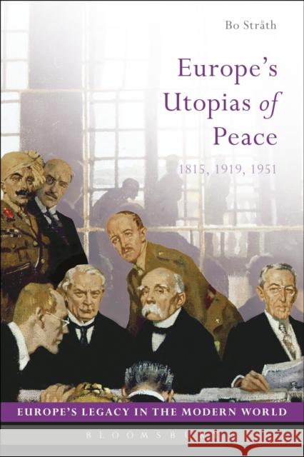 Europe's Utopias of Peace: 1815, 1919, 1951 Bo Strath Bo Strath Martti Koskenniemi 9781474237727 Bloomsbury Academic - książka