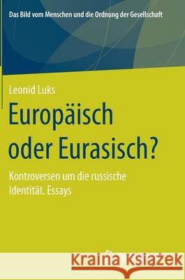 Europäisch Oder Eurasisch?: Kontroversen Um Die Russische Identität. Essays Luks, Leonid 9783658296254 Springer vs - książka