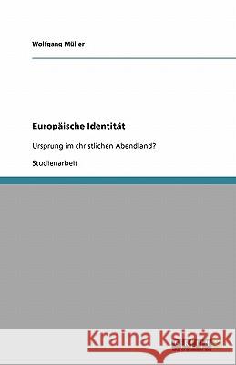 Europäische Identität : Ursprung im christlichen Abendland? Wolfgang M 9783640167463 Grin Verlag - książka