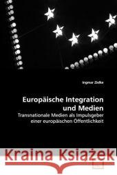 Europäische Integration und Medien : Transnationale Medien als Impulsgeber einer europäischen Öffentlichkeit Zielke, Ingmar 9783639124262 VDM Verlag Dr. Müller - książka