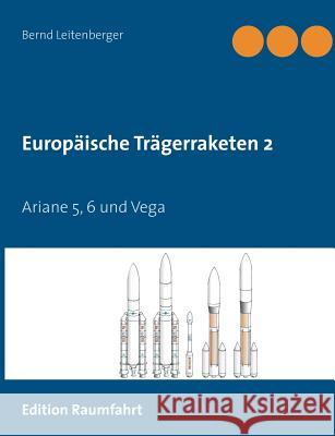 Europäische Trägerraketen 2: Ariane 5, 6 und Vega Leitenberger, Bernd 9783738642964 Books on Demand - książka